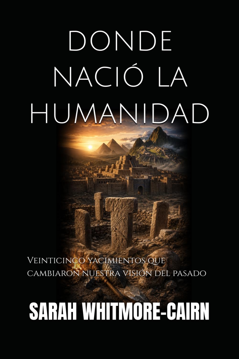 DONDE NACIÓ LA HUMANIDAD: Veinticinco yacimientos que cambiaron nuestra visión del pasado