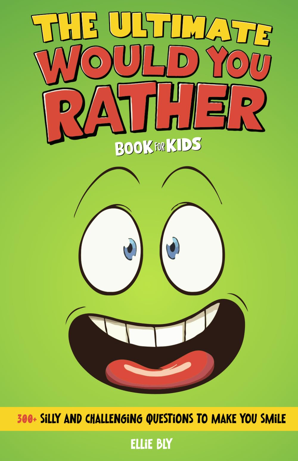 The Ultimate Would You Rather? Book for Kids: 300+ Silly and Challenging Questions to Make You Smile