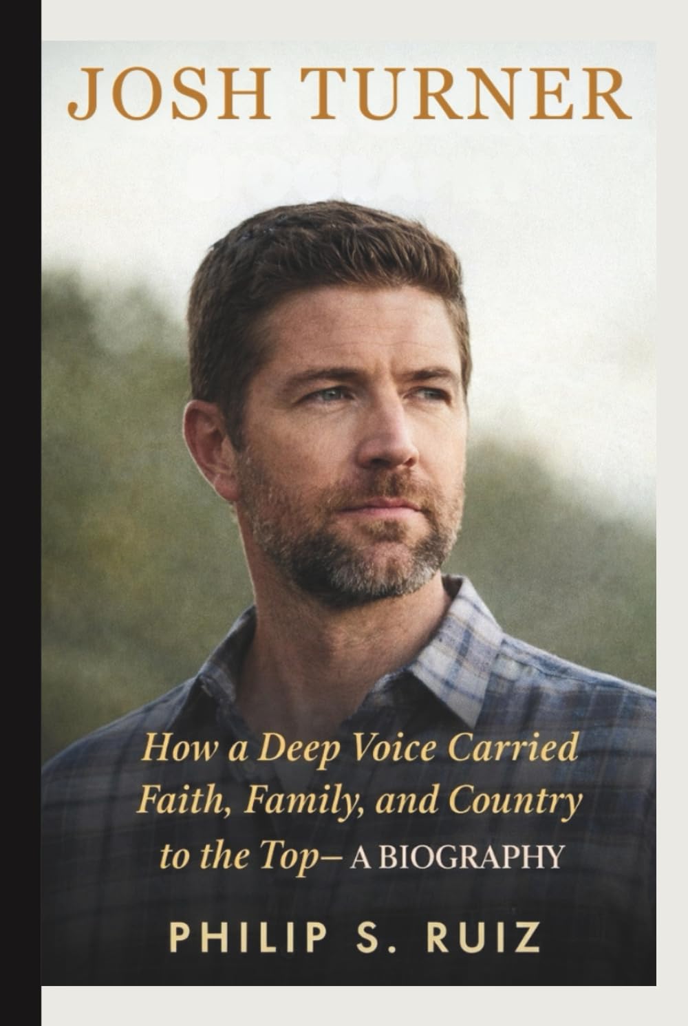 JOSH TURNER: How a Deep Voice Carried Faith, Family, and Country to the Top– A BIOGRAPHY