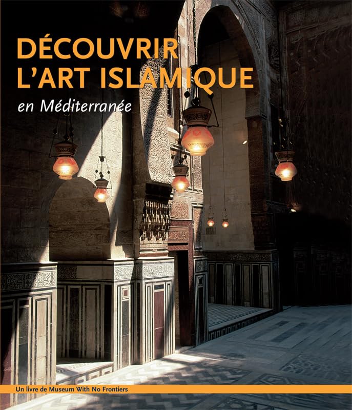 DEOUVRIR L'ART ISLAMIQUE en Méditerranée (French Edition)
