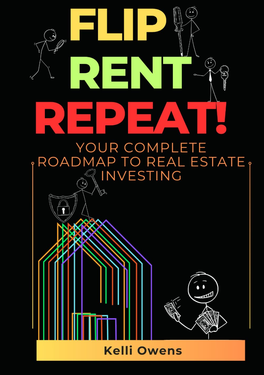 FLIP, RENT, REPEAT: Your Roadmap to Real Estate Success (Find, Rent Repeat - Your Complete Roadmap to Real Estate Investing)
