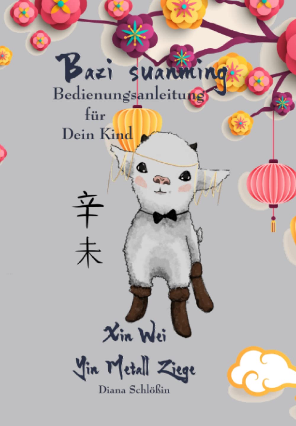 Bazi suanming - Bedienungsanleitung für Dein Kind: Yin Metall Ziege (German Edition)