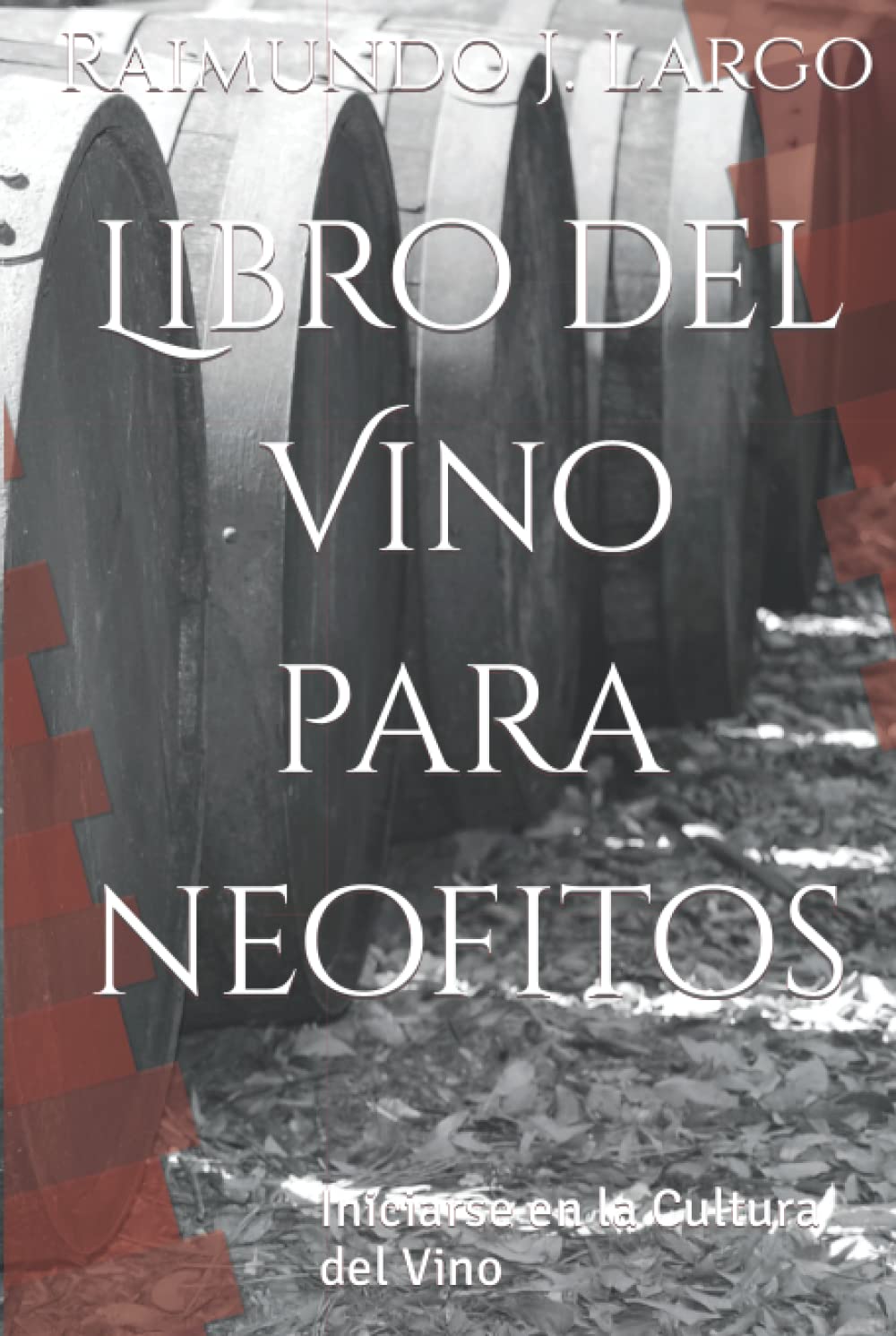 Libro del Vino para neofitos: Iniciarse en la Cultura del Vino