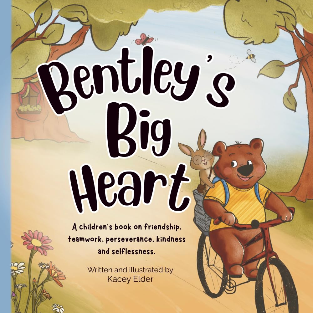 Bentley’s Big Heart: A children’s book on friendship, teamwork, perseverance, kindness and selflessness.