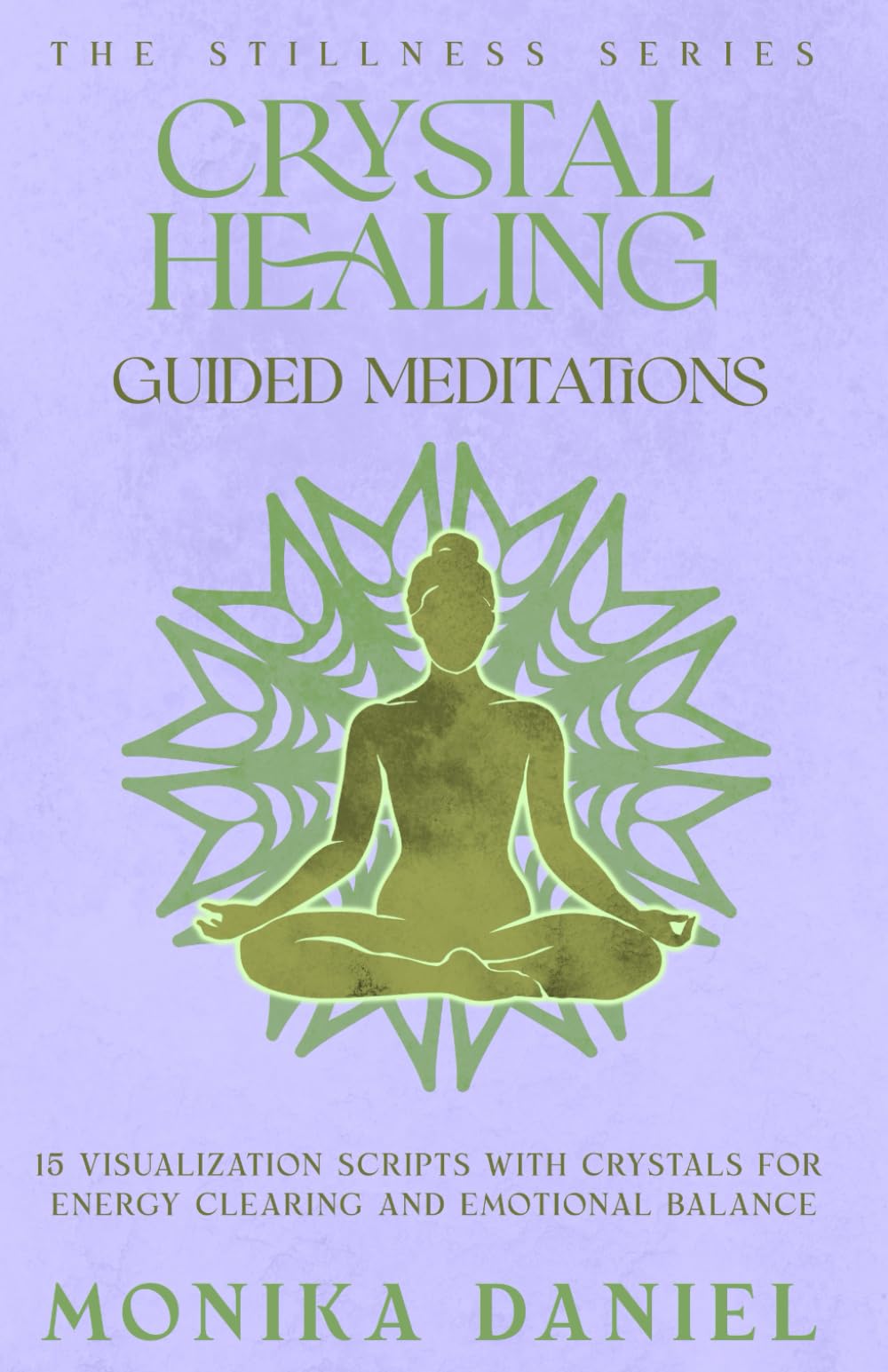 Crystal Healing Guided Meditations: 15 Visualization Scripts with Crystals for Energy Clearing and Emotional Balance (The Stillness Series)