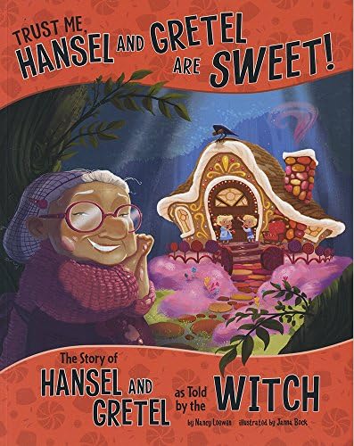 Trust Me, Hansel and Gretel Are SWEET!: The Story of Hansel and Gretel as Told by the Witch (Other Side of the Story)