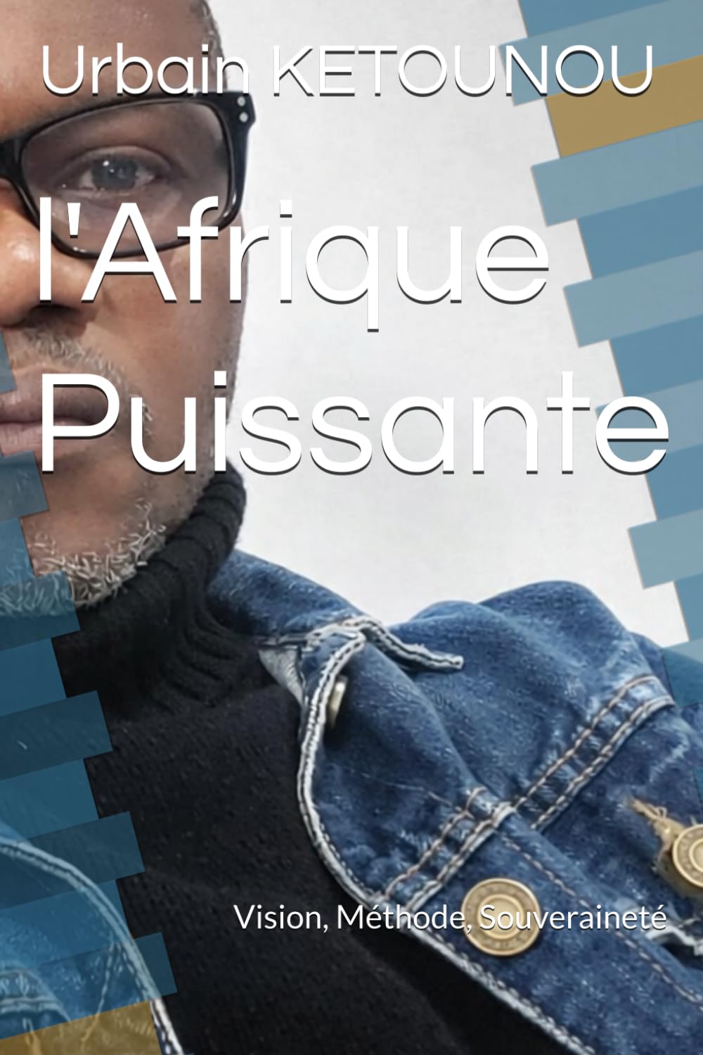 l'Afrique Puissante: Vision, Méthode, Souveraineté