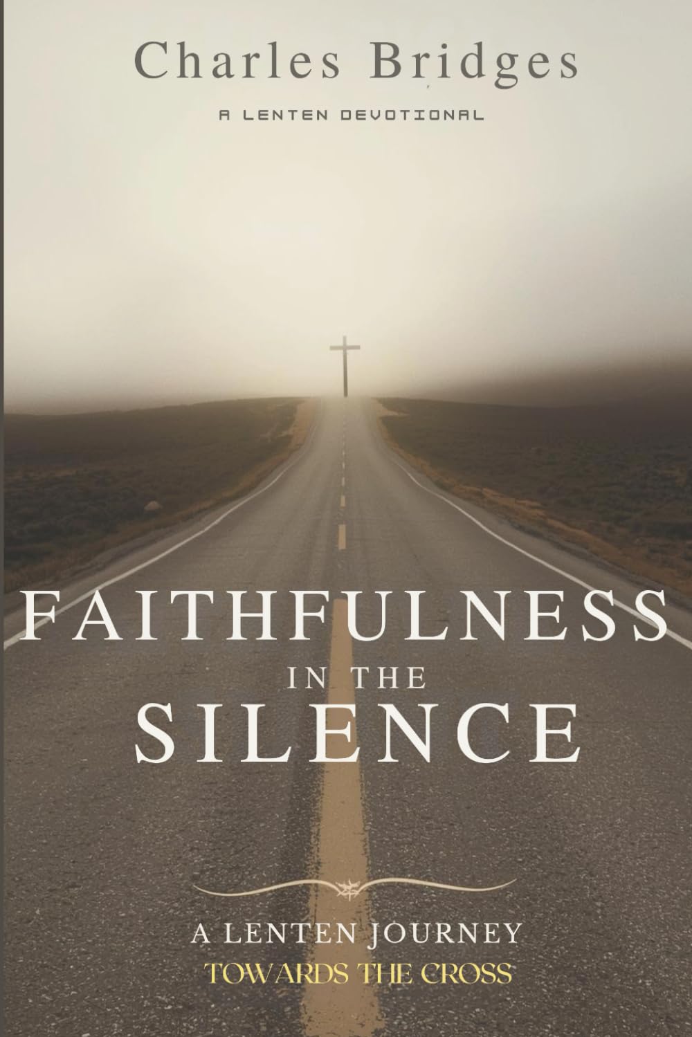 Faithfulness in the Silence: A Lenten Journey Towards the Cross
