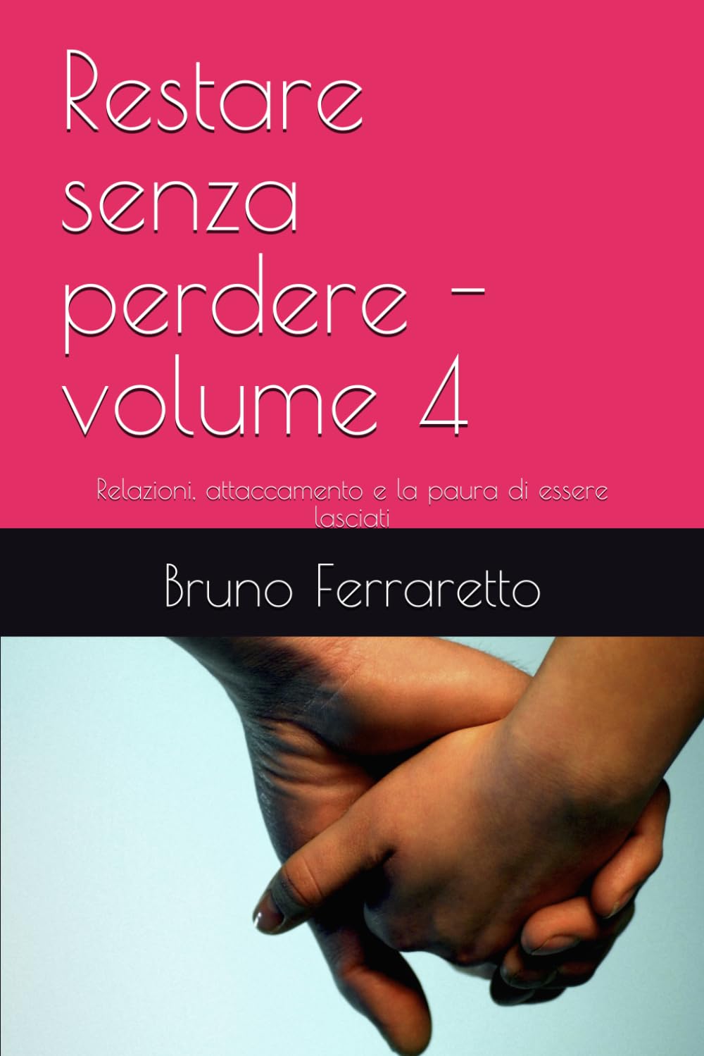 Restare senza perdere - volume 4: Relazioni, attaccamento e la paura di essere lasciati (STORIE DI IDENTITÀ)