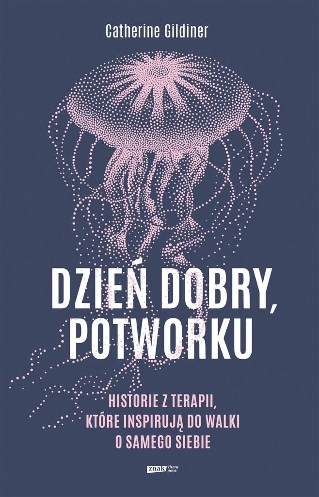 Dzień dobry potworku: Historie z terapii, które inspirują do walki o samego siebie