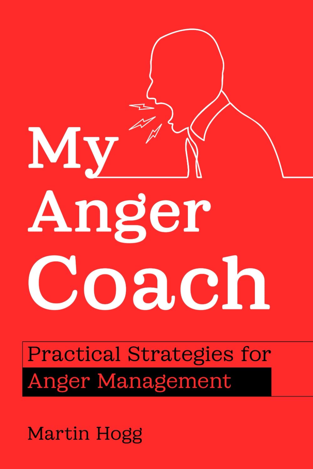 My Anger Coach: Practical Strategies To Cope With Modern Life (My Mental Well-Being Coach Series with Martin Hogg)