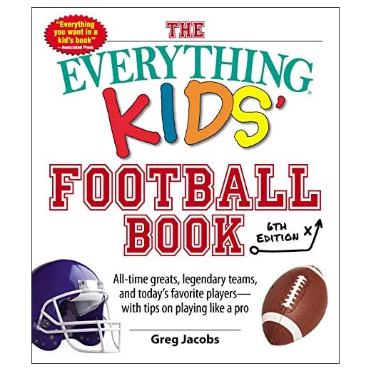 The Everything Kids' Football Book, 6th Edition: All-time Greats, Legendary Teams, and Today's Favorite Players--With Tips on Playing Like a Pro (6)