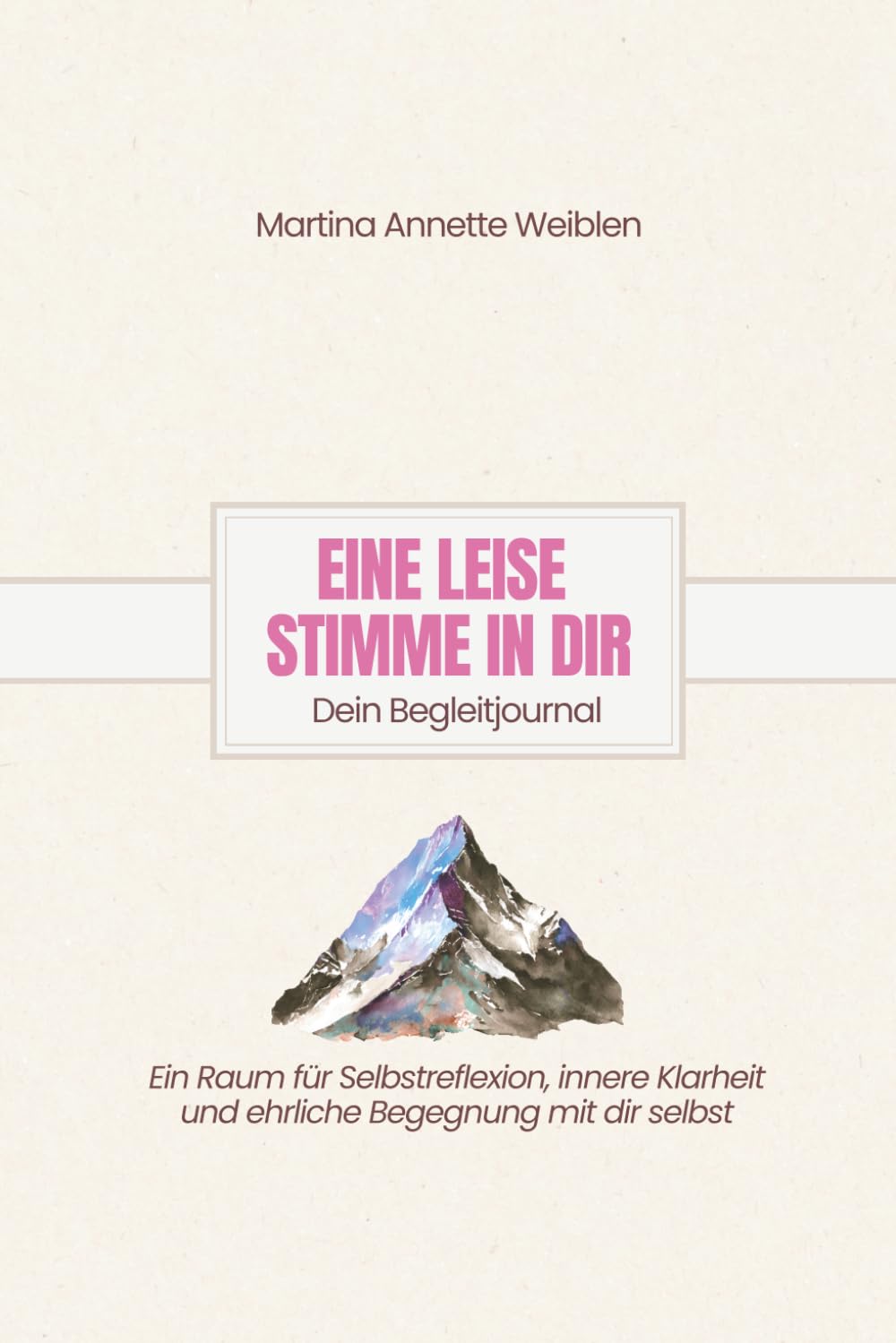 Eine leise Stimme in dir - Dein Begleitjournal: Ein Raum für Selbstreflexion, innere Klarheit und ehrliche Begegnung mit dir selbst