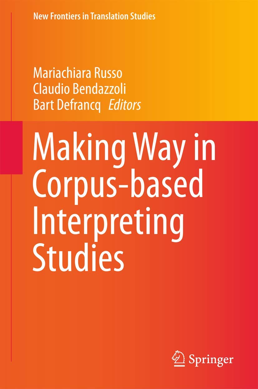 Making Way in Corpus-based Interpreting Studies (New Frontiers in Translation Studies)      1st ed. 2018 Edition