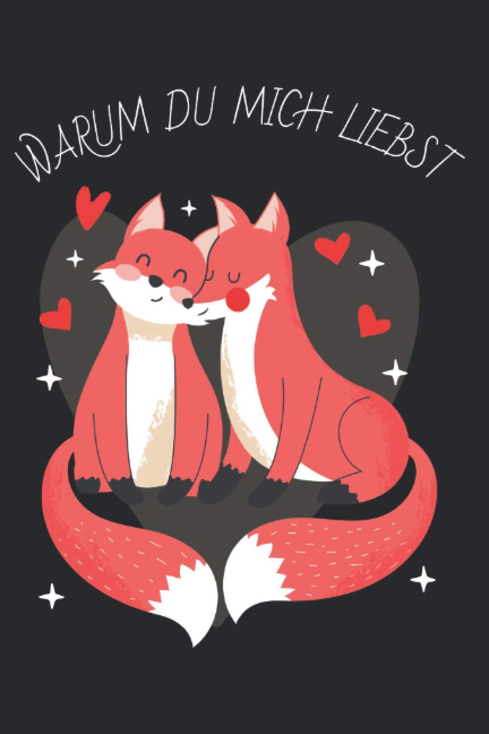Warum du mich liebst: Fuchs Design für Verliebte I Eintragen von Notizen, Terminen, Aufgaben & Ideen I ca. DINA5 I ca. 120 Seiten I Geschenk für den Partner