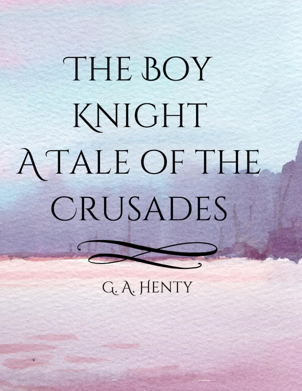 The Boy Knight: A Tale of the Crusades | A Historical Adventure of the Crusades | Classic Victorian War Fiction