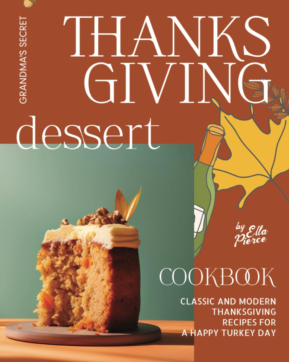 Grandma's Secret Thanksgiving Dessert Cookbook: Classic and Modern Thanksgiving Recipes for a Happy Turkey Day