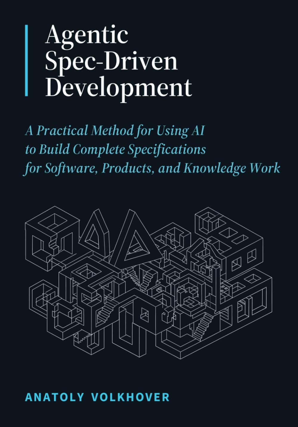Agentic Spec-Driven Development: A Practical Method for Using AI to Build Complete Specifications for Software, Products, and Knowledge Work