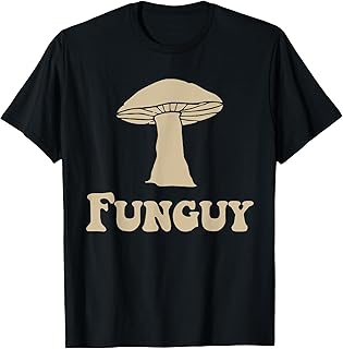 Fungi Fun Guy Funny Mushroom Lover T-Shirt