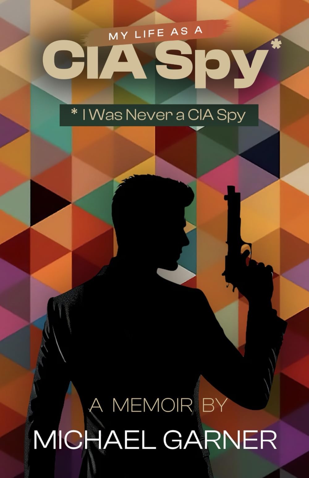 My Life as a CIA Spy: I Was Never a CIA Spy