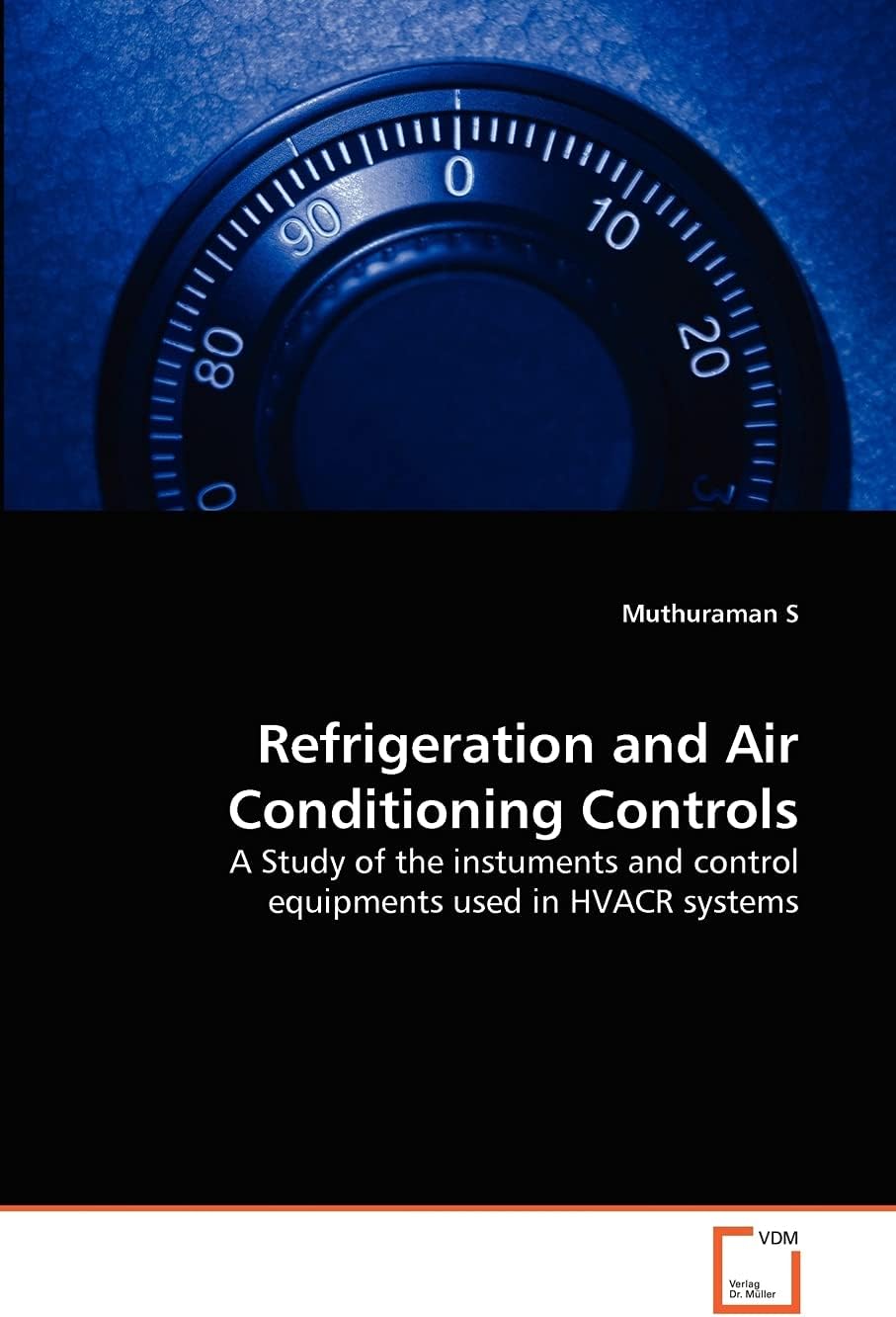 Refrigeration and Air Conditioning Controls: A Study of the instuments and control equipments used in HVACR systems Paperback – June 22, 2011