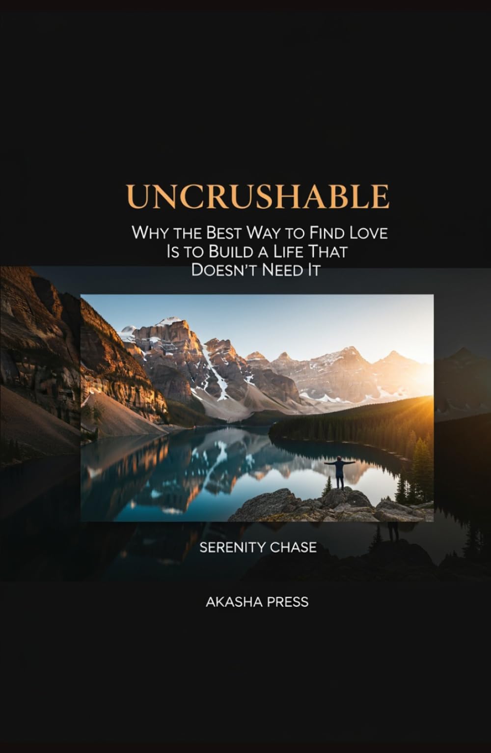 Uncrushable: Why the Best Way to Find Love Is to Build a Life That Doesn't Need It