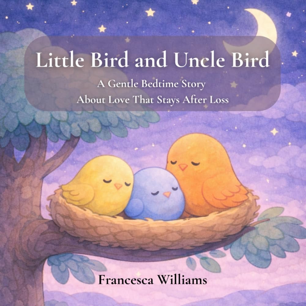 Little Bird and Uncle Bird: A Gentle Bedtime Story About Love That Stays After Suicide Loss (Little Bird: Gentle Bedtime Stories About Love After Loss)