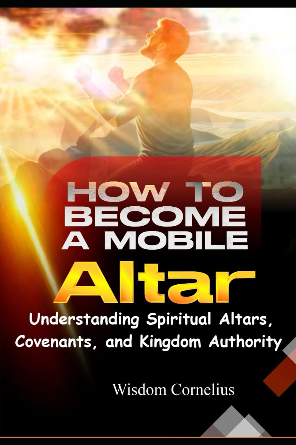 How to become a Mobile Altar: Understanding Spiritual Altars, Covenants and Kingdom Authority