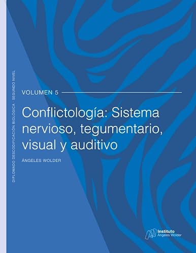 Conflictología: Sistema Nervioso, tegumentario, visual y auditivo: Volumen 5