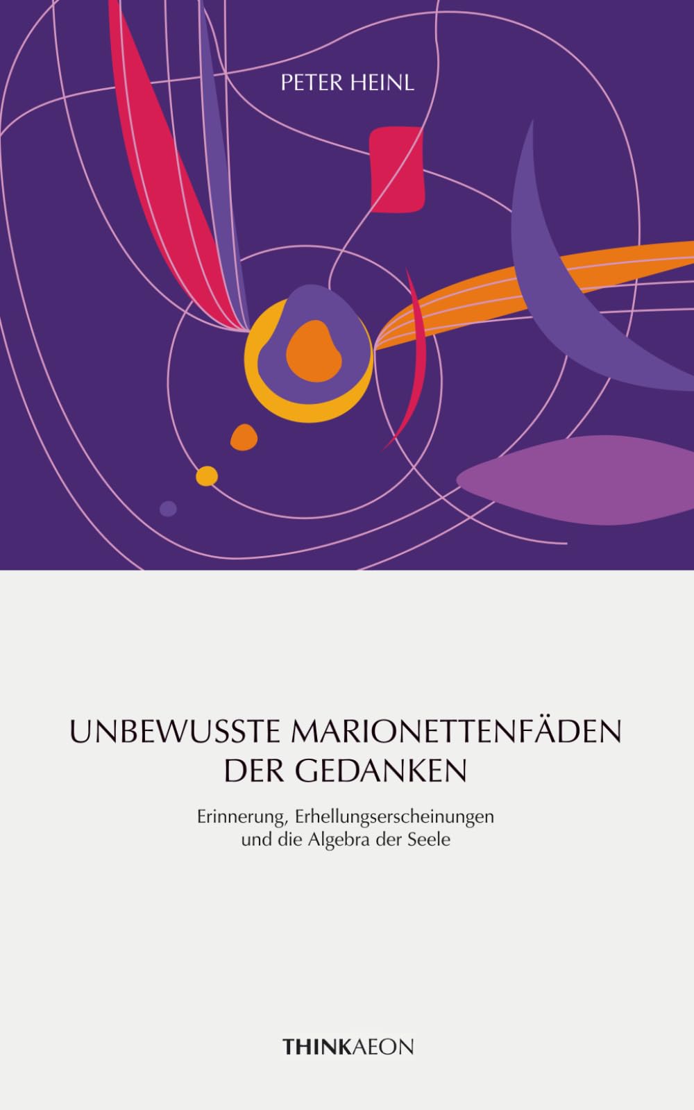 Unbewusste Marionettenfäden der Gedanken: Erinnerung, Erhellungserscheinungen und die Algebra der Seele