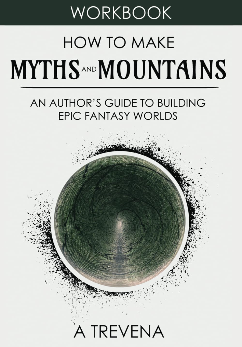 How to Make Myths and Mountains: An Author’s Guide to Building Epic Fantasy Worlds (Step by Step Worldbuilding)