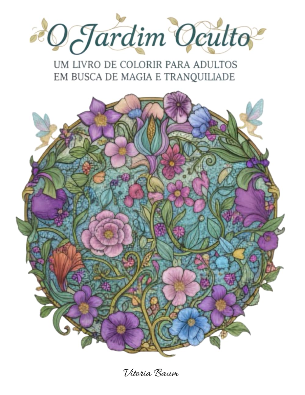 O JARDIM OCULTO: UM LIVRO DE COLORIR PARA ADULTOS