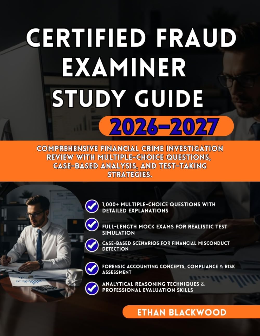 CERTIFIED FRAUD EXAMINER STUDY GUIDE 2026–2027: Comprehensive Financial Crime Investigation Review with Multiple-Choice Questions Case-Based Analysis and Test-Taking Strategies