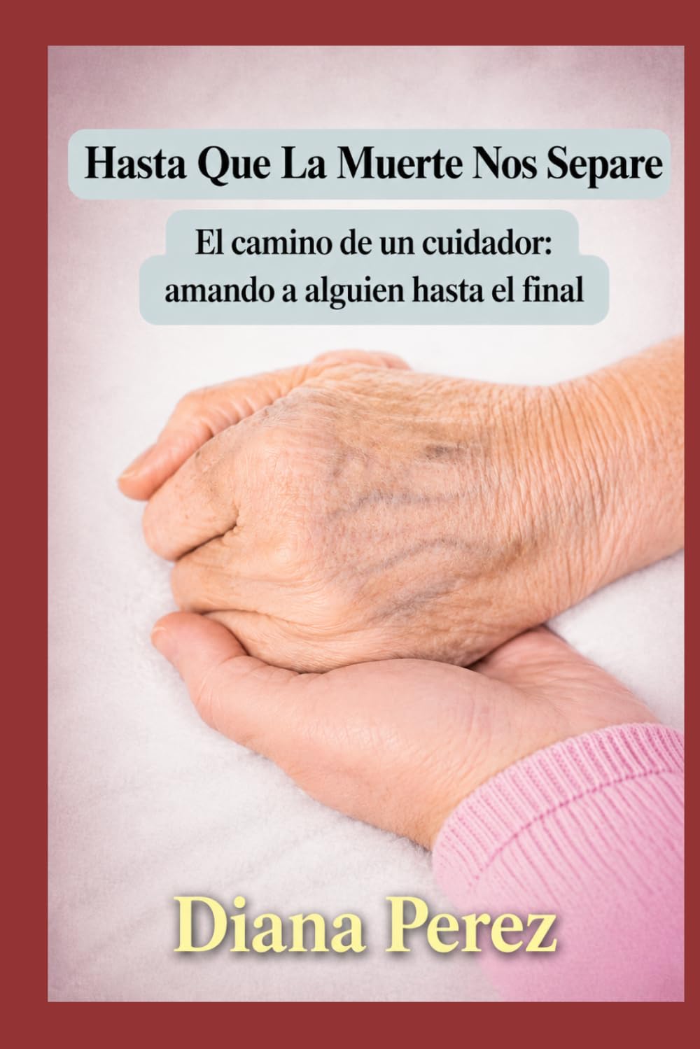 Hasta Que La Muerte Nos Separe: El Camino de un Cuidador Amando a Alguien Hasta el Final