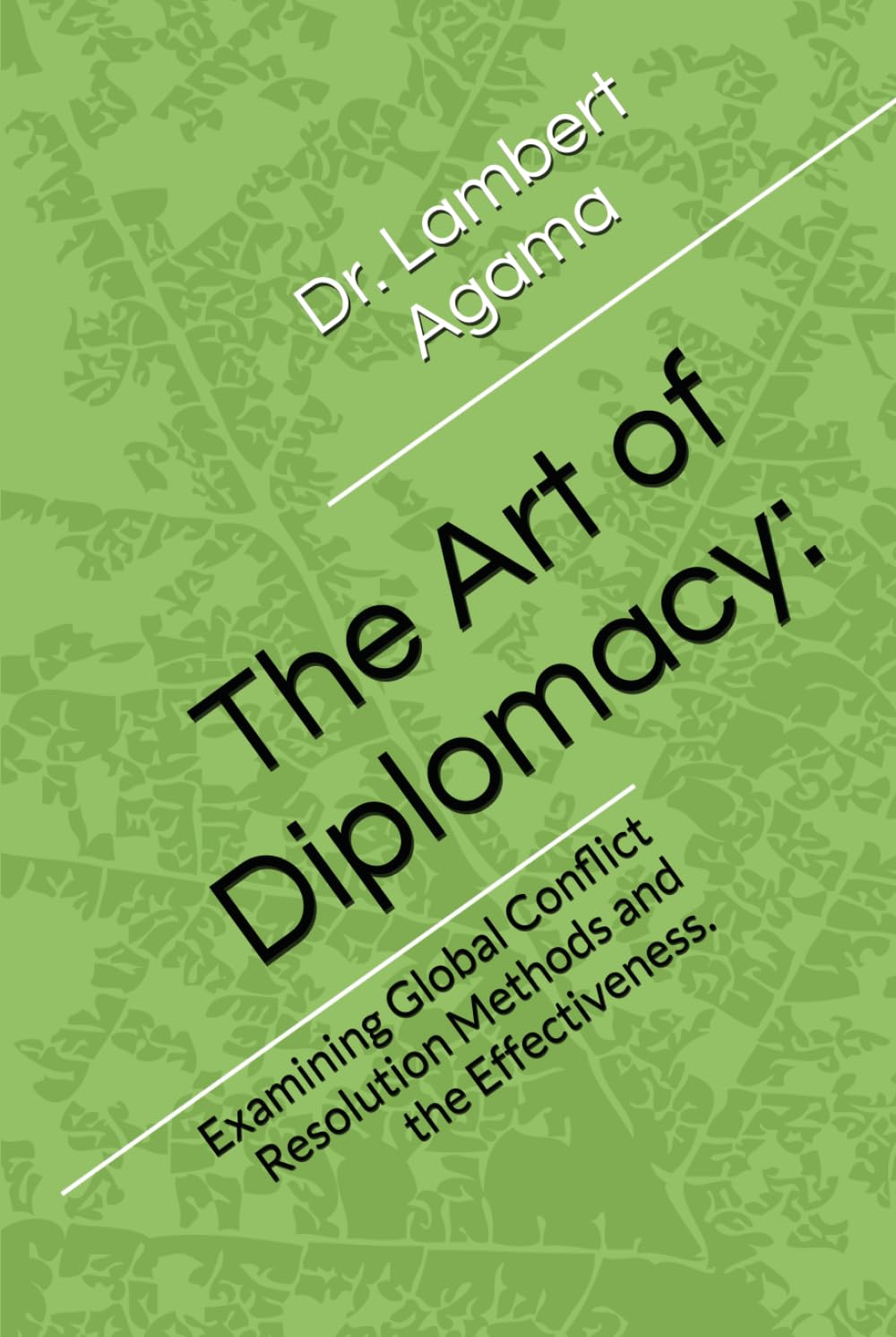 The Art of Diplomacy:: Examining Global Conflict Resolution Methods and the Effectiveness.