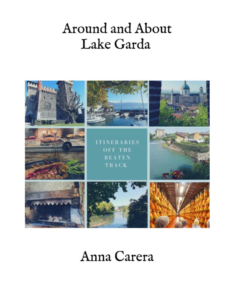 Around and About Lake Garda: Itineraries Off the Beaten Track (A Taste of Italy)