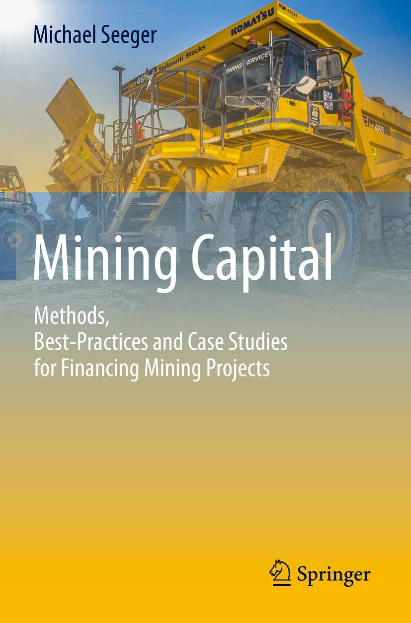 Mining Capital: Methods, Best-Practices and Case Studies for Financing Mining Projects Paperback – 29 Nov. 2020