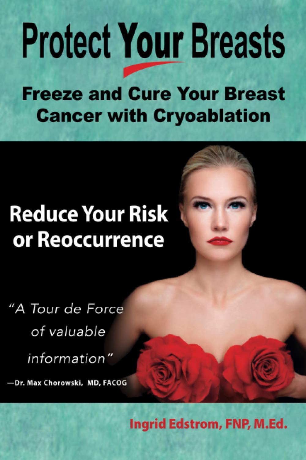 Protect Your Breasts: Freeze and Cure Your Breast Cancer with Cryoablation. Reduce Your Risk or Reoccurrence.