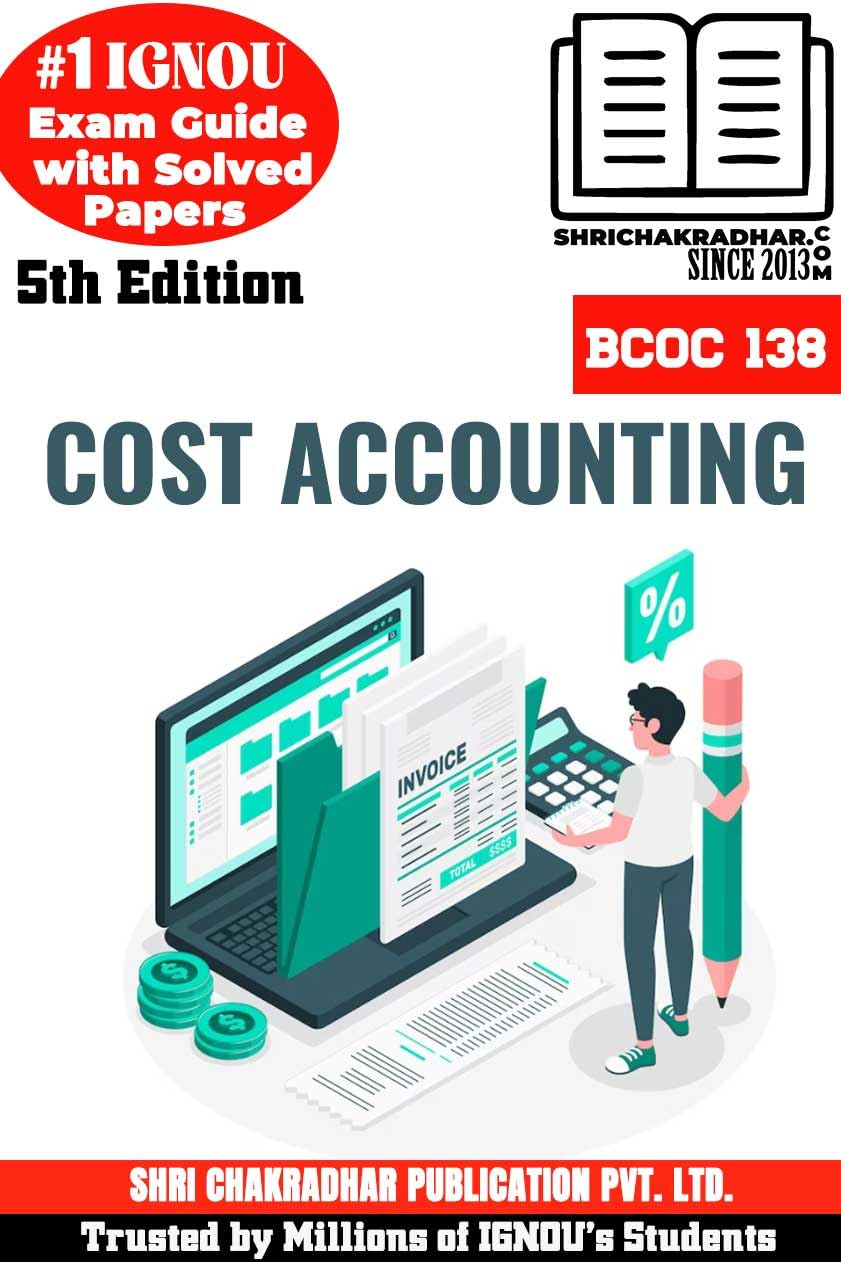 IGNOU BCOC 138 Help Book Cost Accounting 5th Edition (IGNOU Study Notes/Guidebook Chapter-wise) for Exam Studies with Solved Previous Year Question Papers IGNOU BCOMG bcoc138