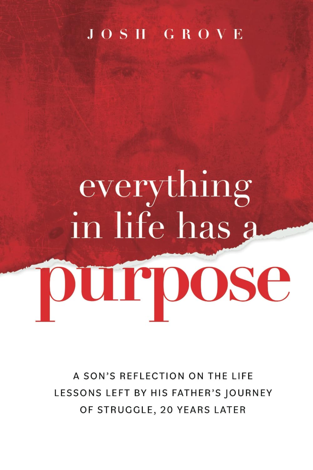 Everything in Life has a Purpose: A son’s reflection on the life lessons left by his father’s journey of struggle, 20 years later.