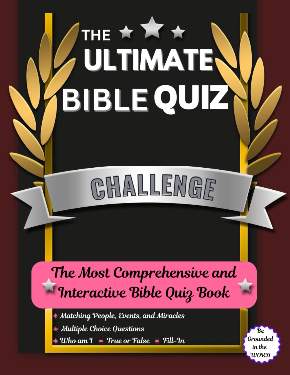 THE ULTIMATE BIBLE QUIZ CHALLENGE: THE MOST COMPREHENSIVE INTERACTIVE BIBLE QUIZ BOOK - Who am I | Fill-In | True or False | Matching People, Events, and Miracles | MCQ (The True WORD For Freedom)