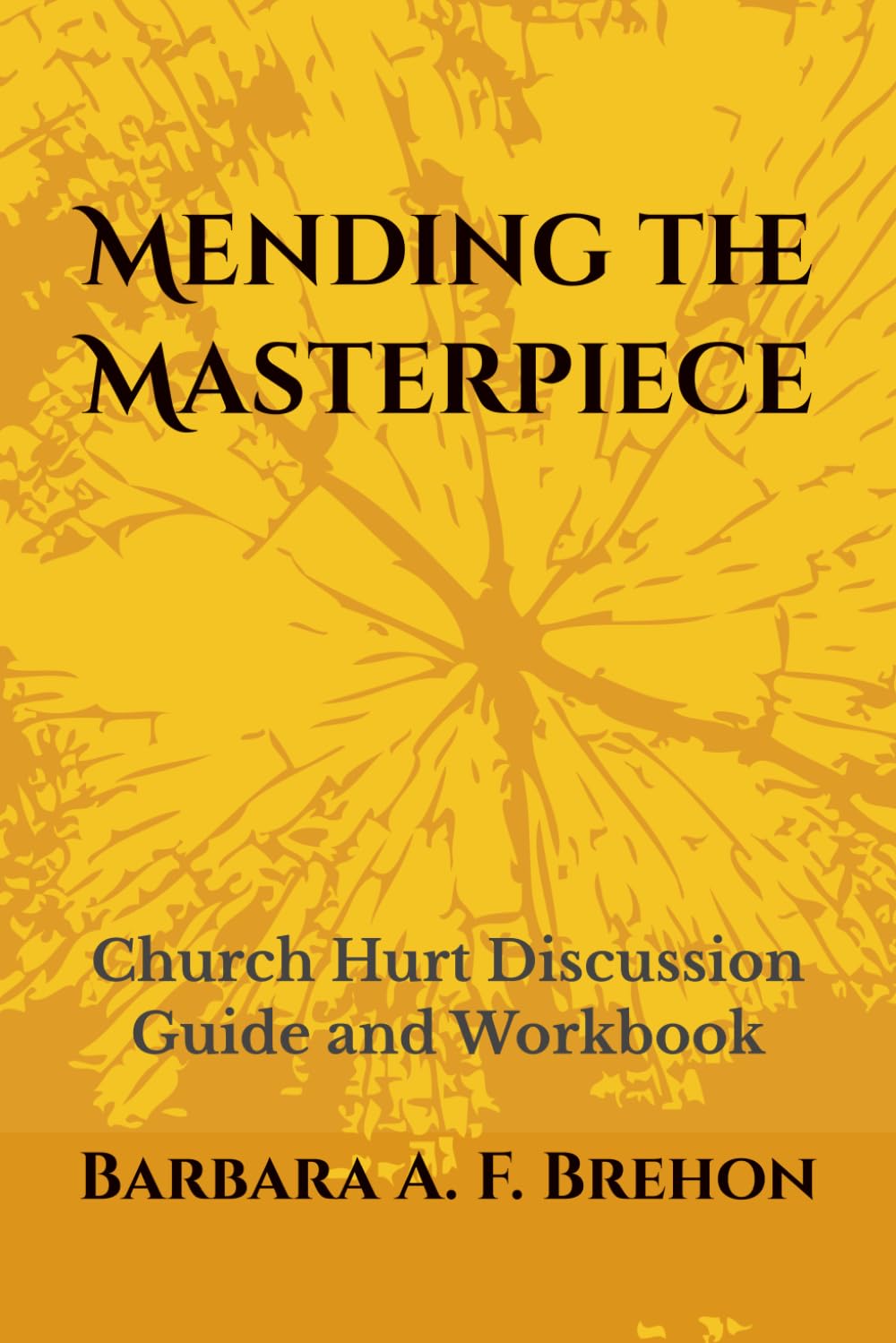 Mending the Masterpiece: Church Hurt Discussion Guide and Workbook (Perspectives)