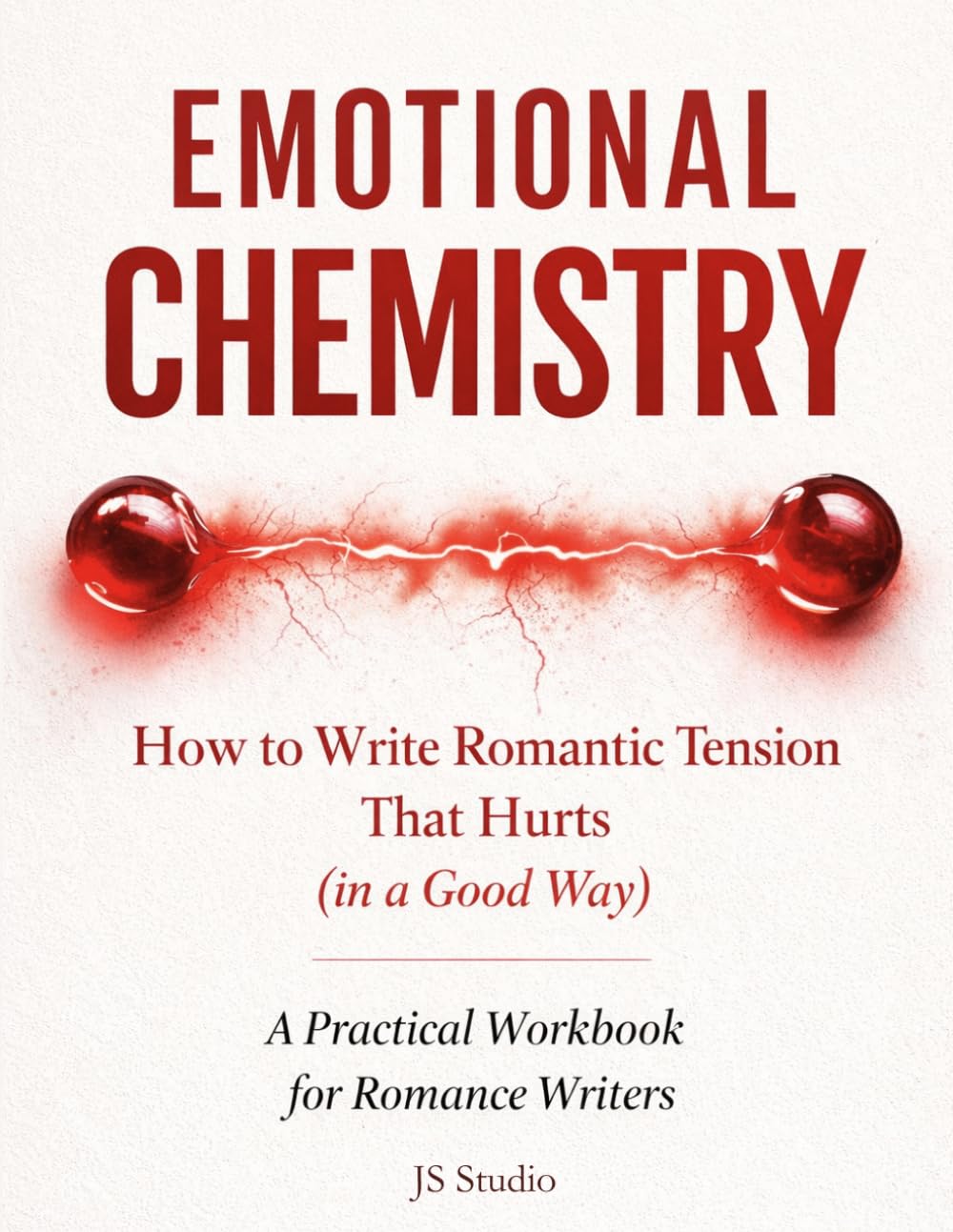 How to Write Romantic Tension That Hurts (in a Good Way): A Practical Workbook for Romance Writers (EMOTIONAL CHEMISTRY)