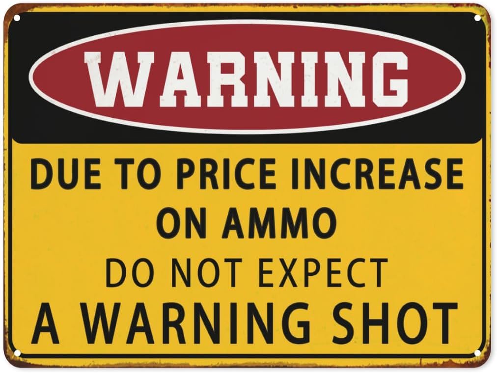 SMAZDFXX Warning Due To Price Increase On Ammo DoExpect A Warning Shot Vintage Tin Sign Funny Sarcasm Metal Sign for Plaque Poster Cafe Home Bar Wall Art 8"x12"