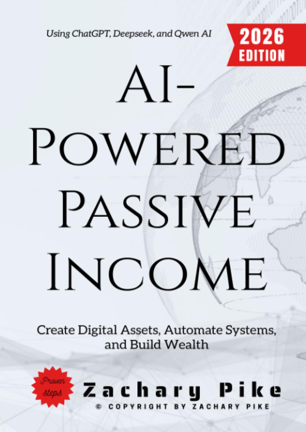 AI-Powered Passive Income:: Create Digital Assets, Automate Systems, and Build Wealth Using ChatGPT, Deepseek, and Qwen AI