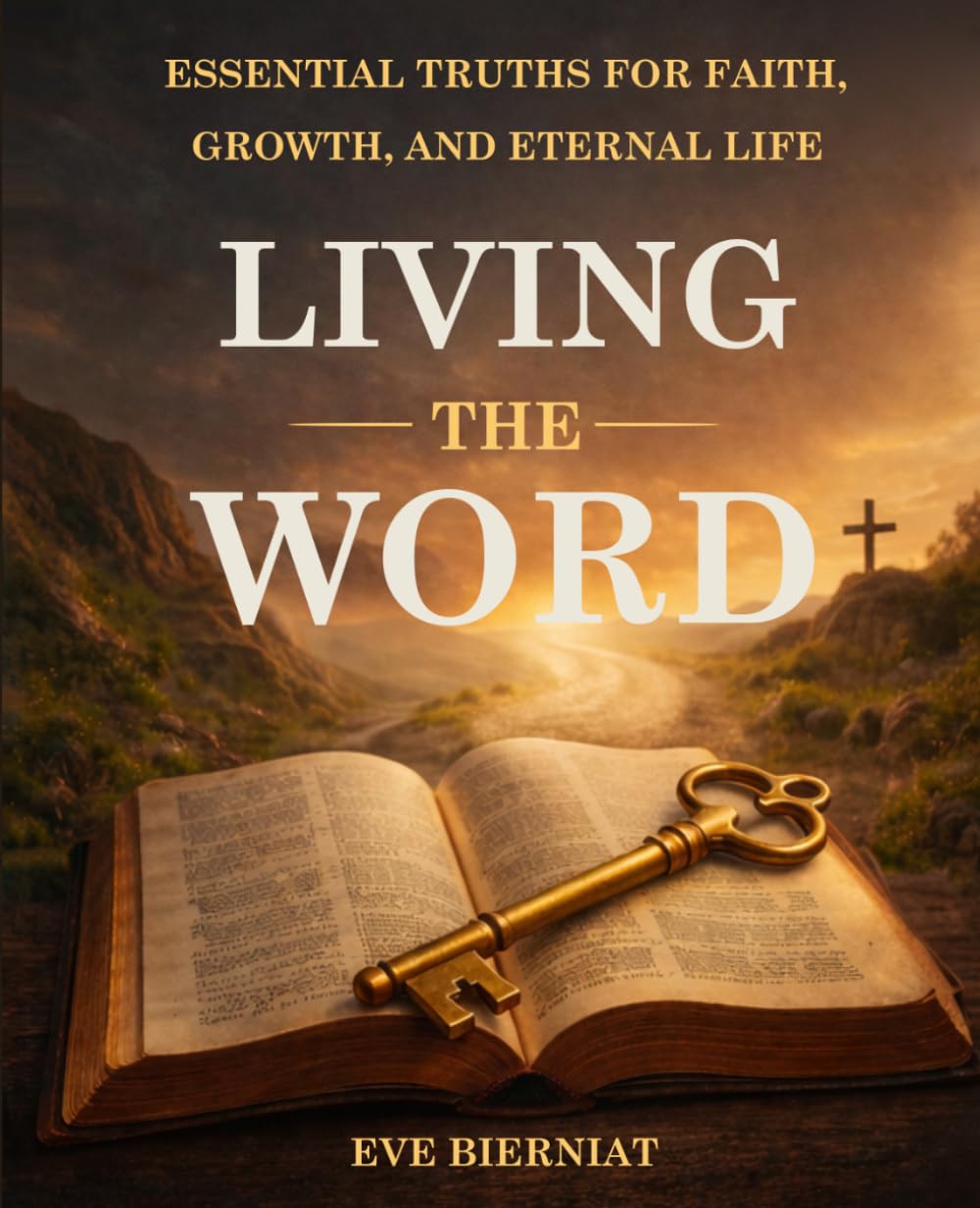 LIVING THE WORD: ESSENTIAL TRUTHS FOR FAITH, GROWTH, AND ETERNAL LIFE