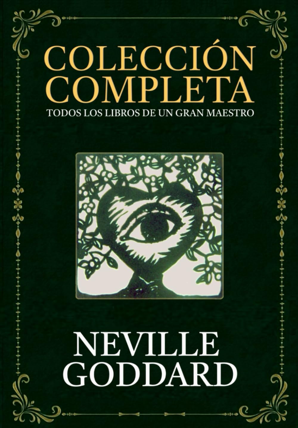 Colección Completa de Neville Goddard: Incluye el libro El uso creativo de la imaginación (Entremos en el silencio)