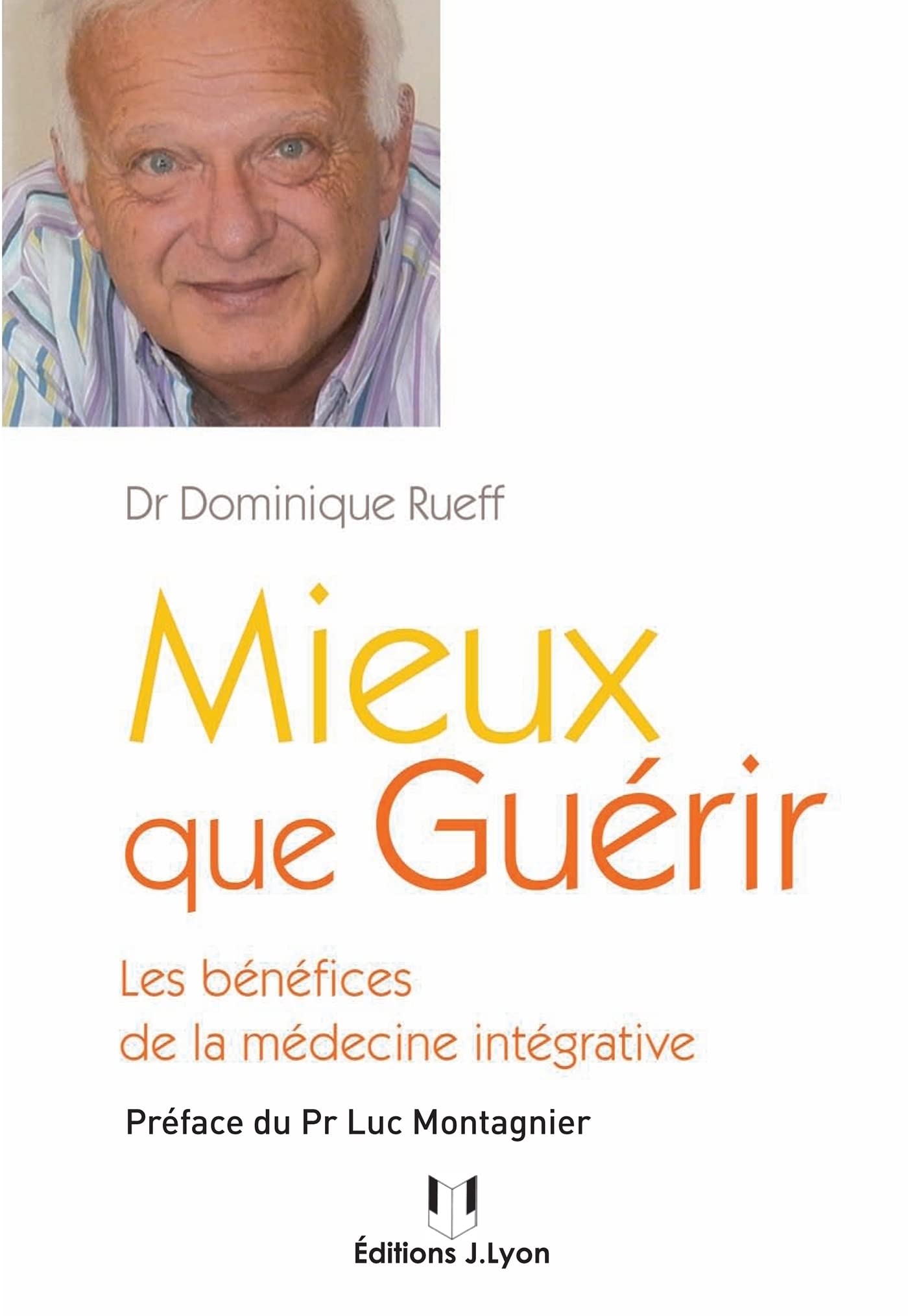Mieux que guérir - Les bénéfices de la médecine intégrative (French Edition)