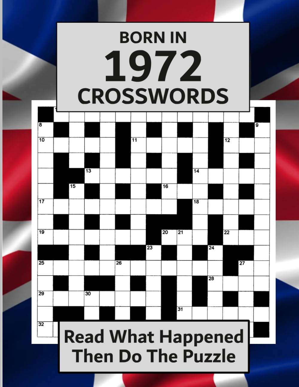 Born In 1972 Crossword Book: Illustrated UK and World news from every month of 1972 with matching crosswords. A Puzzle Book For Men And Women