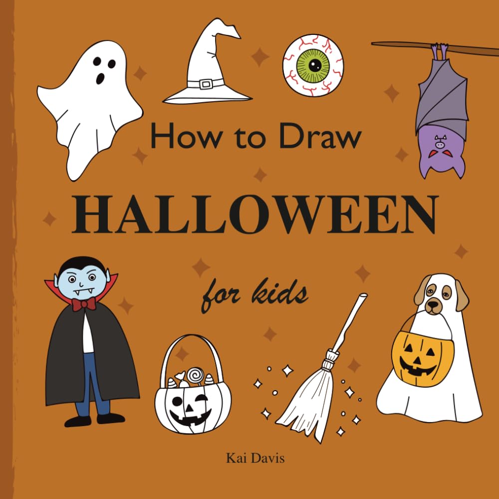 How To Draw Halloween For Kids: Easy Step-by-Step Drawing Book for Beginners to Learn Cute and Spooky Characters, Pumpkins, Witches, Ghosts, and More